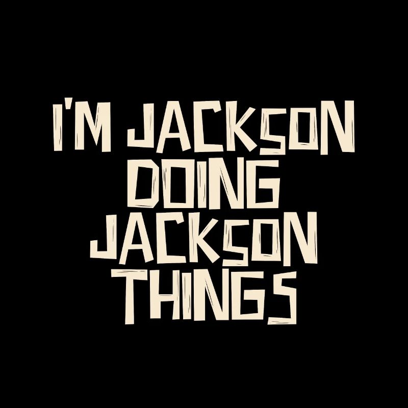 I'm Jackson doing Jackson things