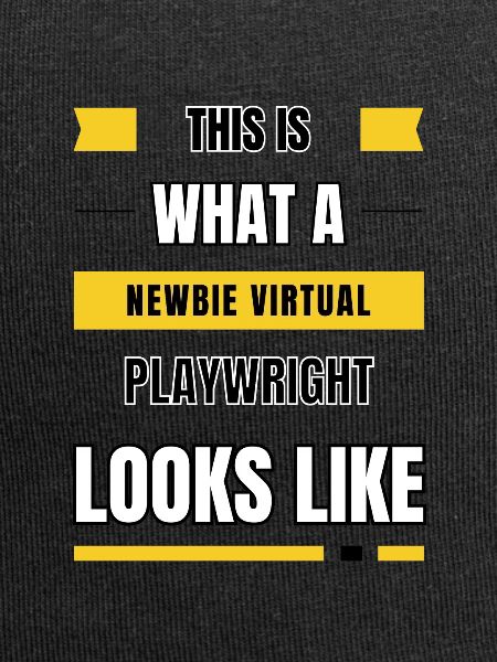 Newbie virtual playwright