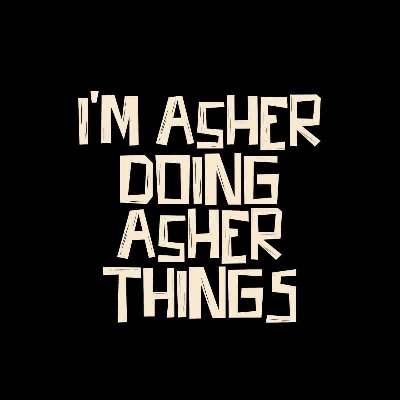 I'm Asher doing Asher things