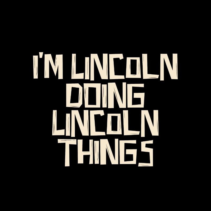 I'm Lincoln doing Lincoln things