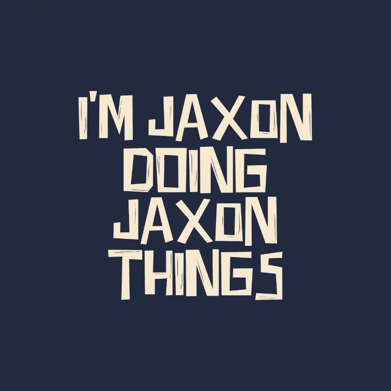 I'm Jaxon doing Jaxon things
