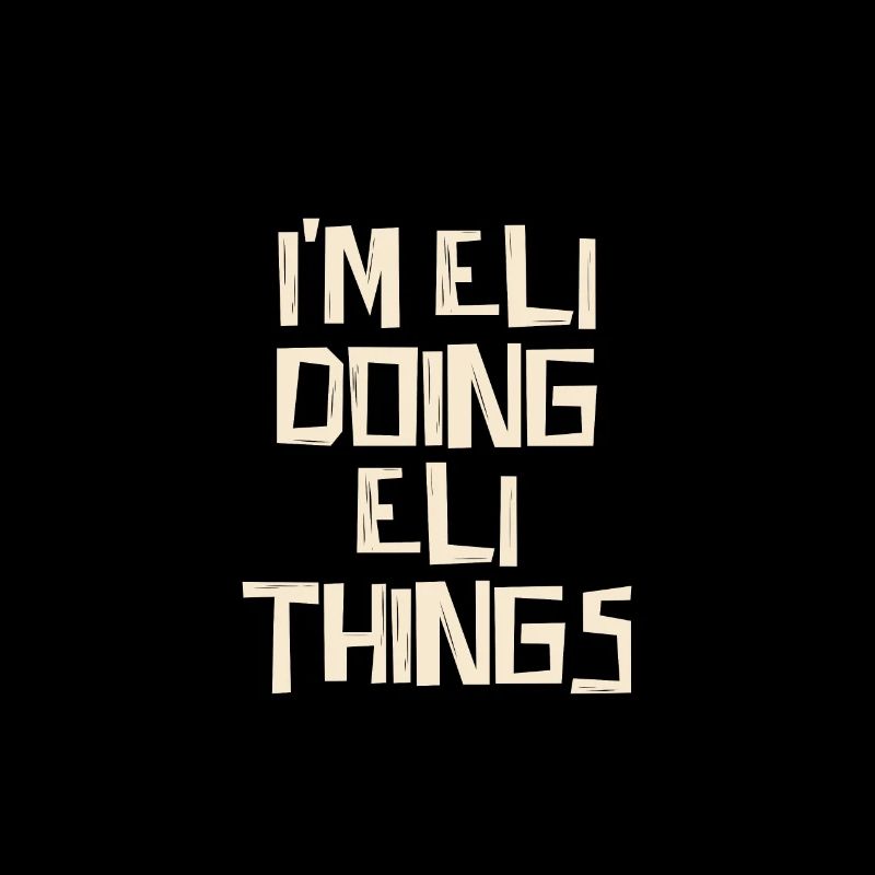 I'm Eli doing Eli things