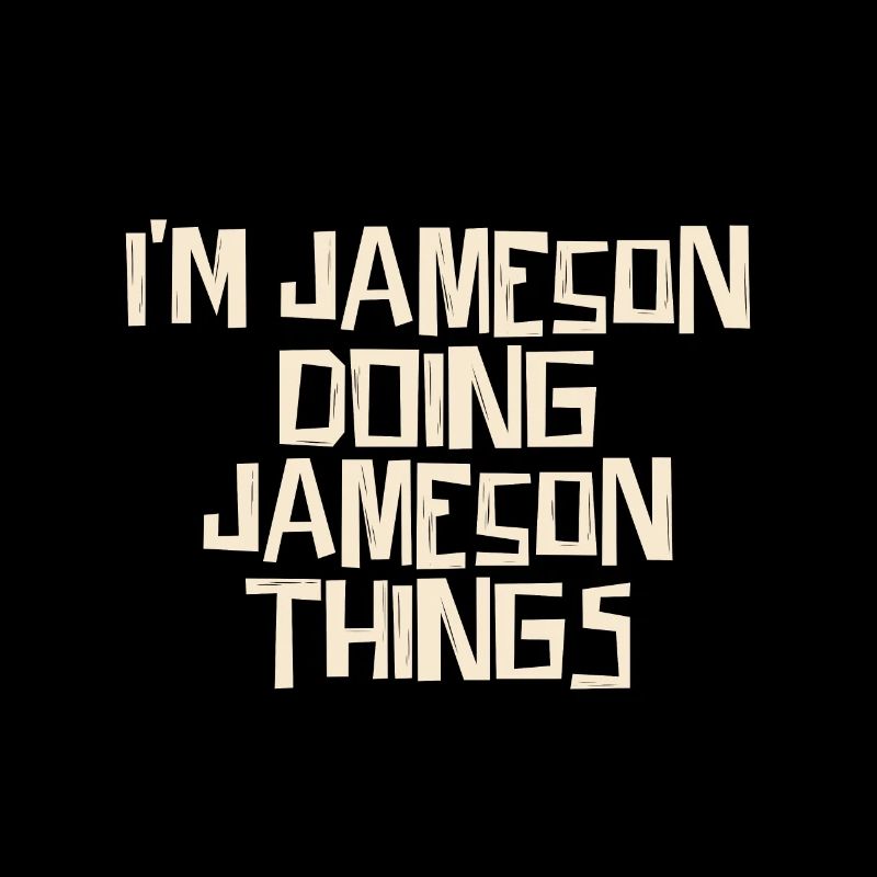 I'm Jameson doing Jameson things