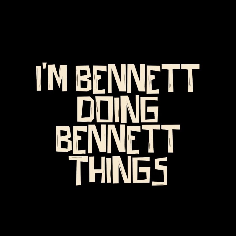 I'm Bennett doing Bennett things