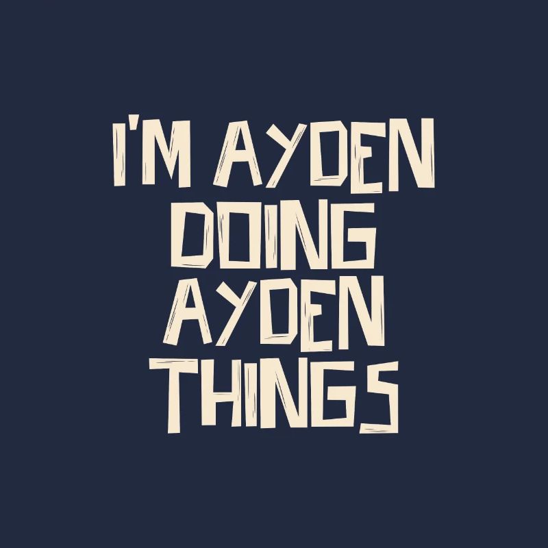 I'm Ayden doing Ayden things