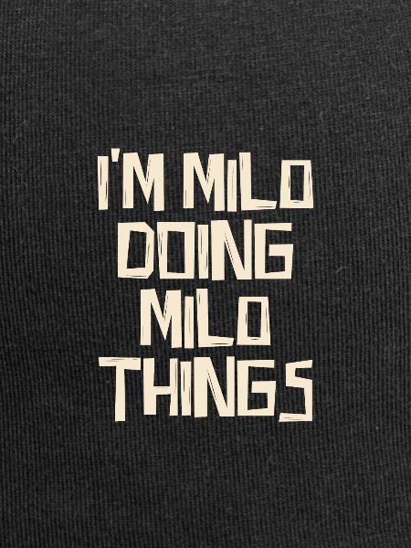I'm Milo doing Milo things