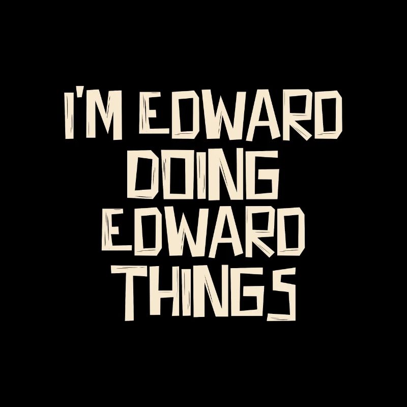 I'm Edward doing Edward things