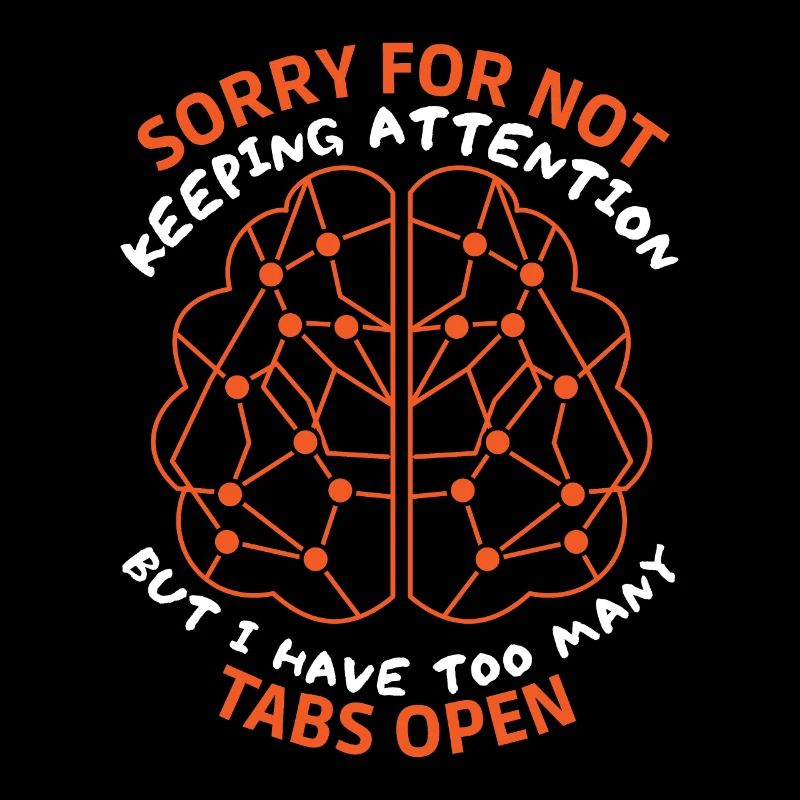 Brain, sarcastic saying, too many tabs open