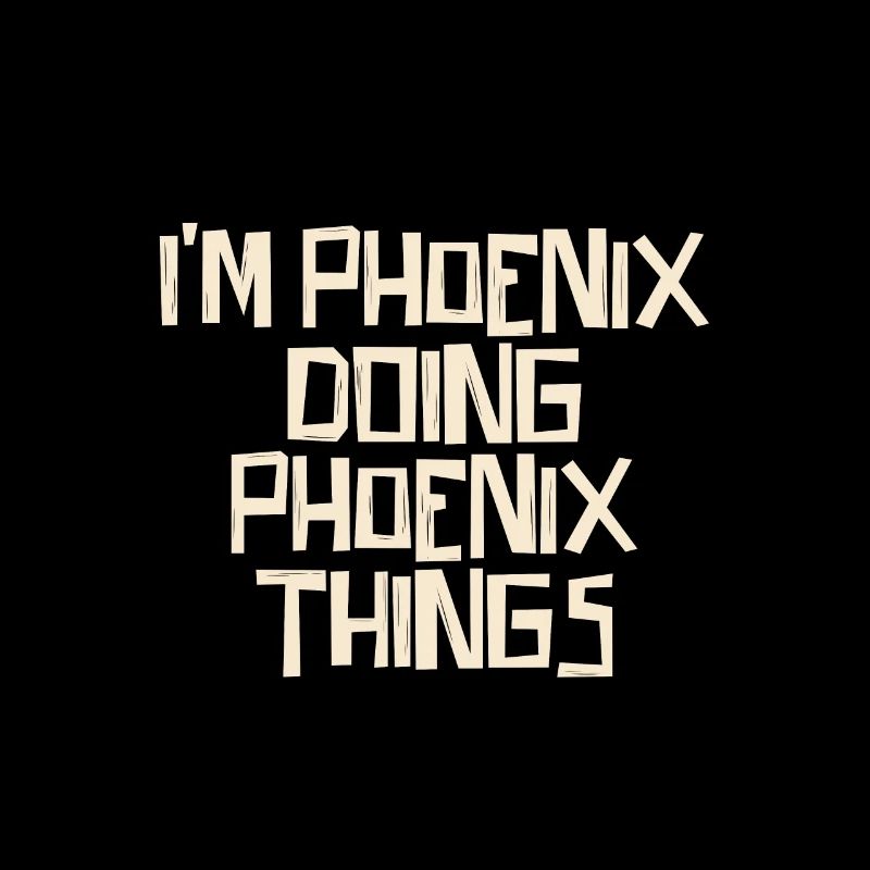 I'm Phoenix doing Phoenix things