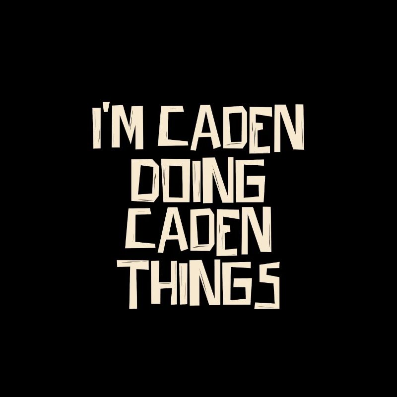 I'm Caden doing Caden things