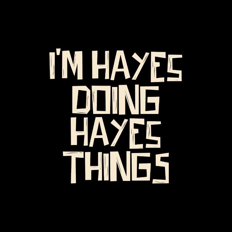 I'm Hayes doing Hayes things