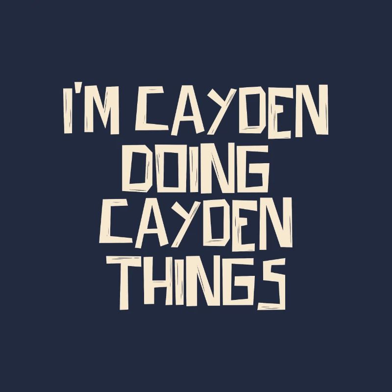 I'm Cayden doing Cayden things