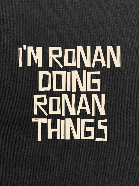 I'm Ronan doing Ronan things