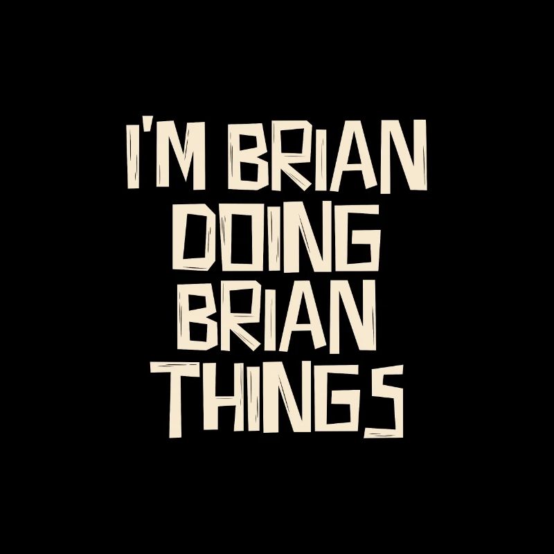 I'm Brian doing Brian things