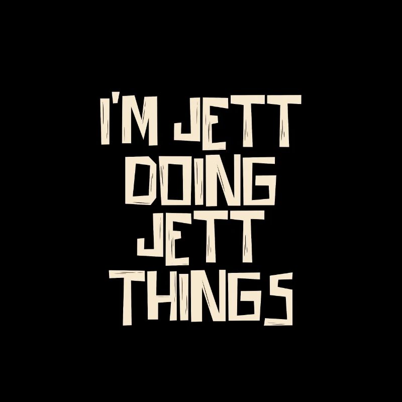 I'm Jett doing Jett things