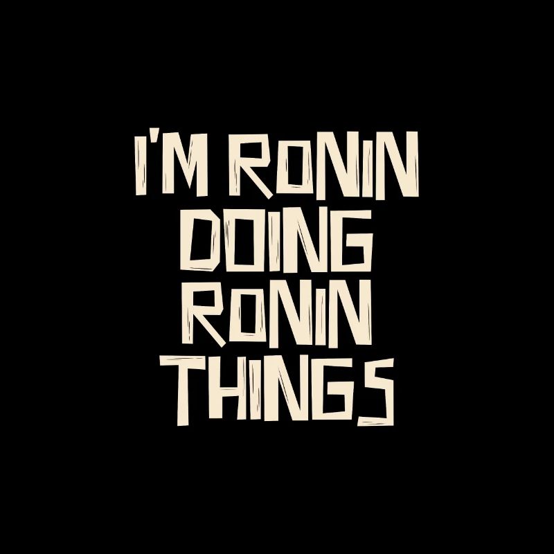 I'm Ronin doing Ronin things