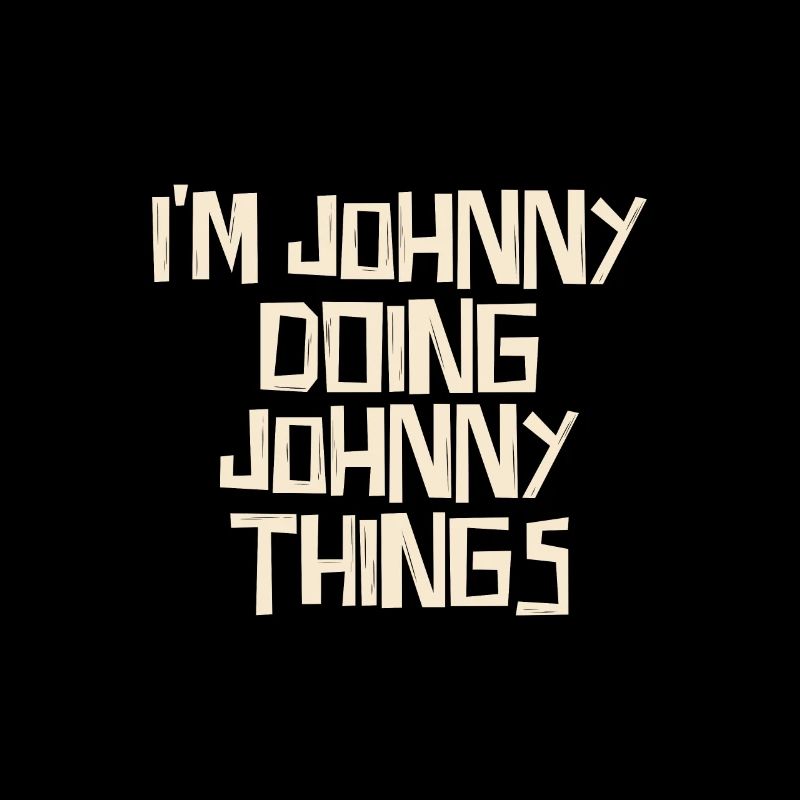 I'm Johnny doing Johnny things