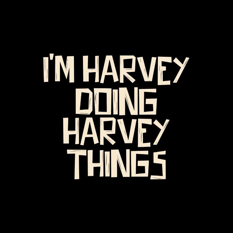I'm Harvey doing Harvey things
