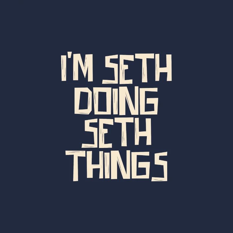 I'm Seth doing Seth things