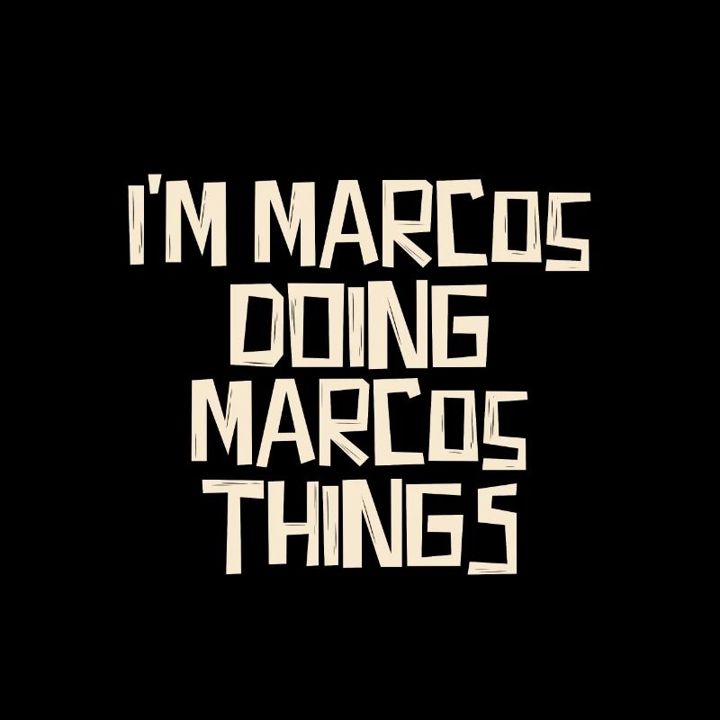 I'm Marcos doing Marcos things