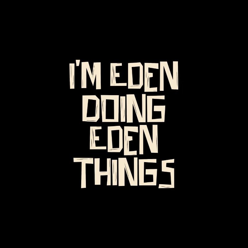 I'm Eden doing Eden things