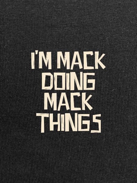 I'm Mack doing Mack things