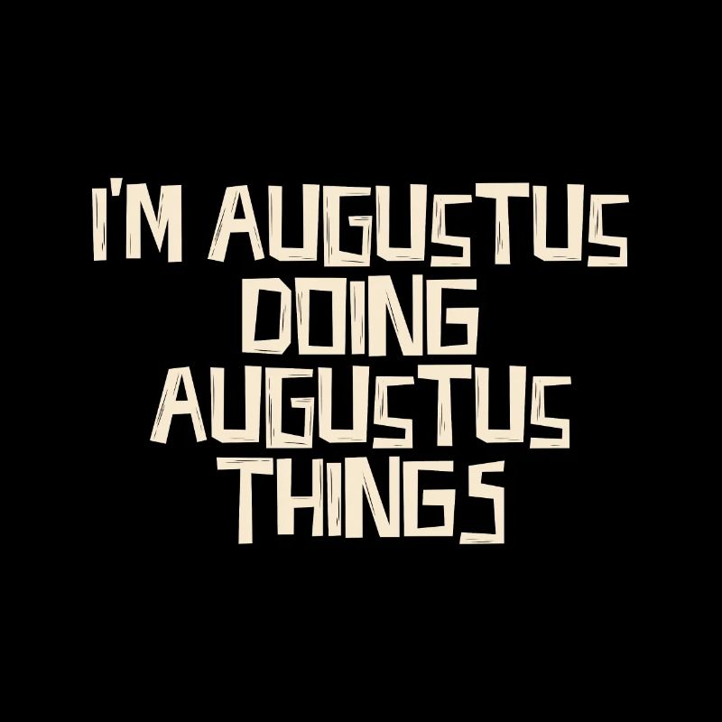 I'm Augustus doing Augustus things