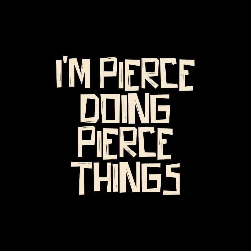 I'm Pierce doing Pierce things