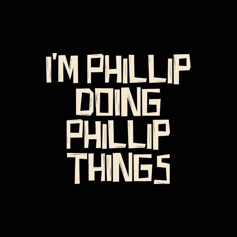 I'm Phillip doing Phillip things