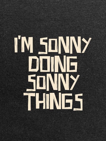 I'm Sonny doing Sonny things