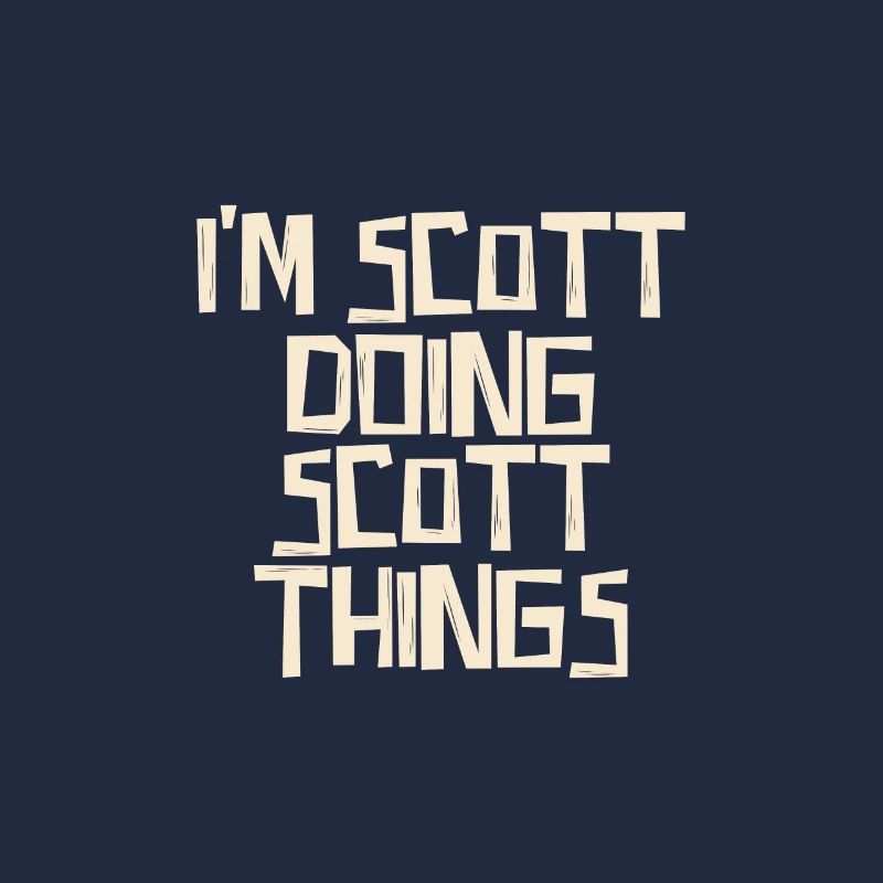 I'm Scott doing Scott things