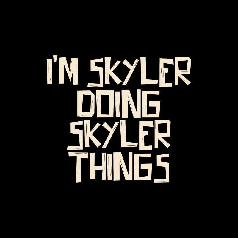 I'm Skyler doing Skyler things