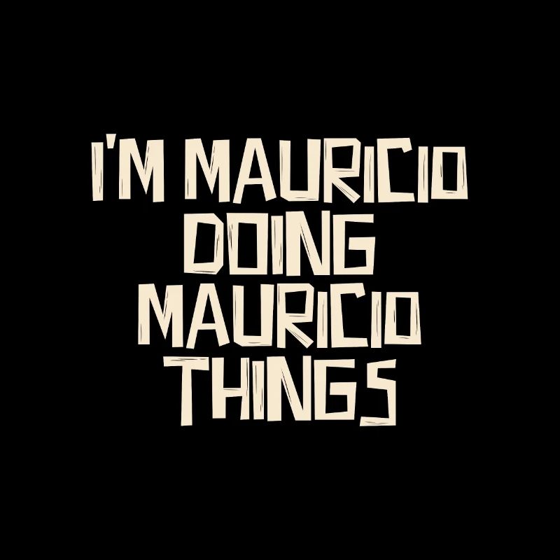 I'm Mauricio doing Mauricio things