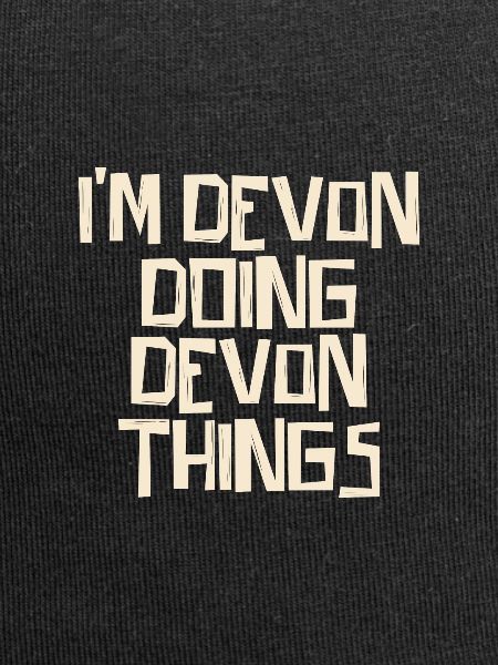 I'm Devon doing Devon things