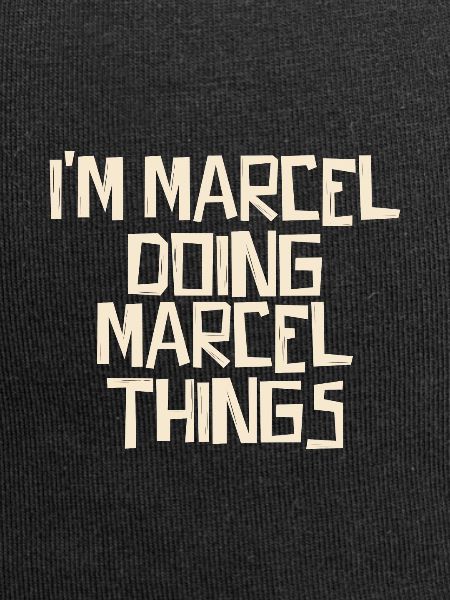 I'm Marcel doing Marcel things