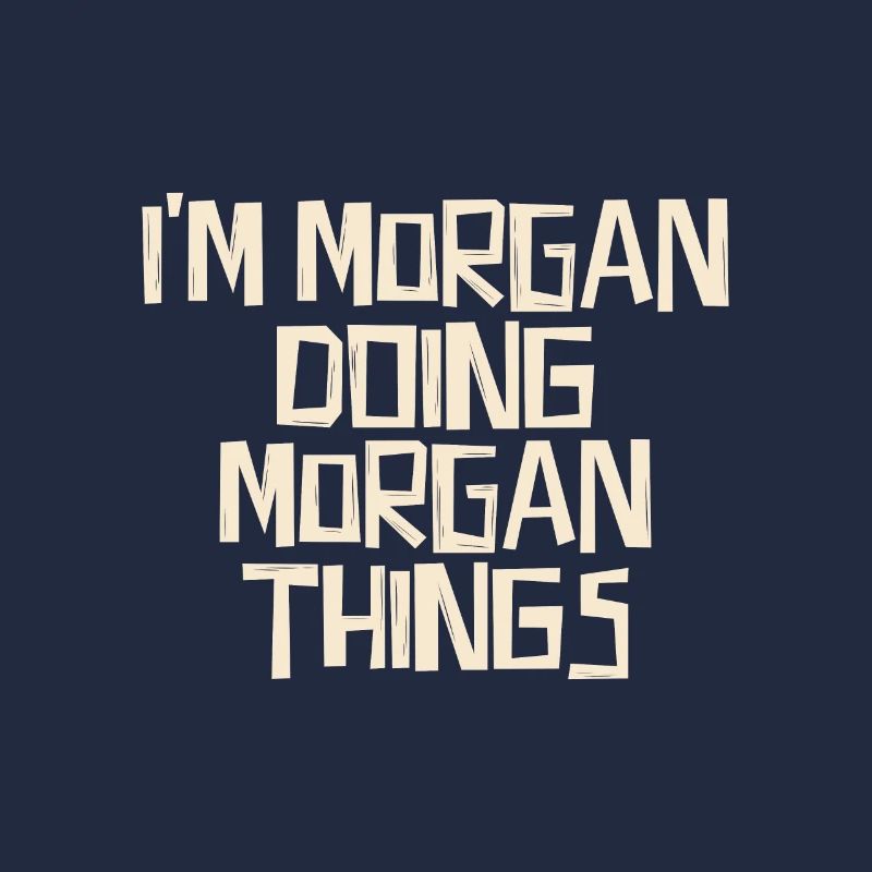 I'm Morgan doing Morgan things