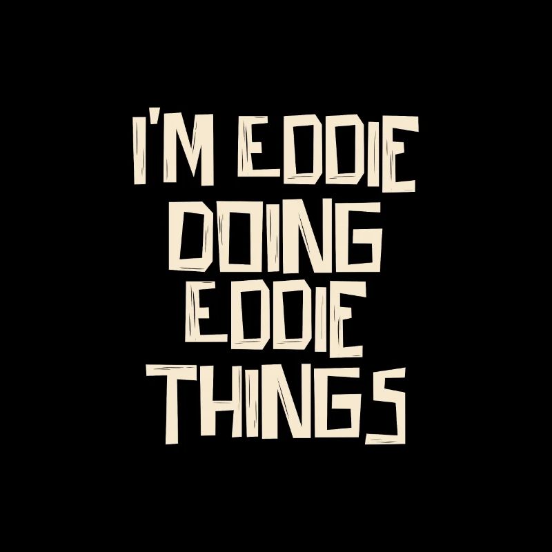 I'm Eddie doing Eddie things
