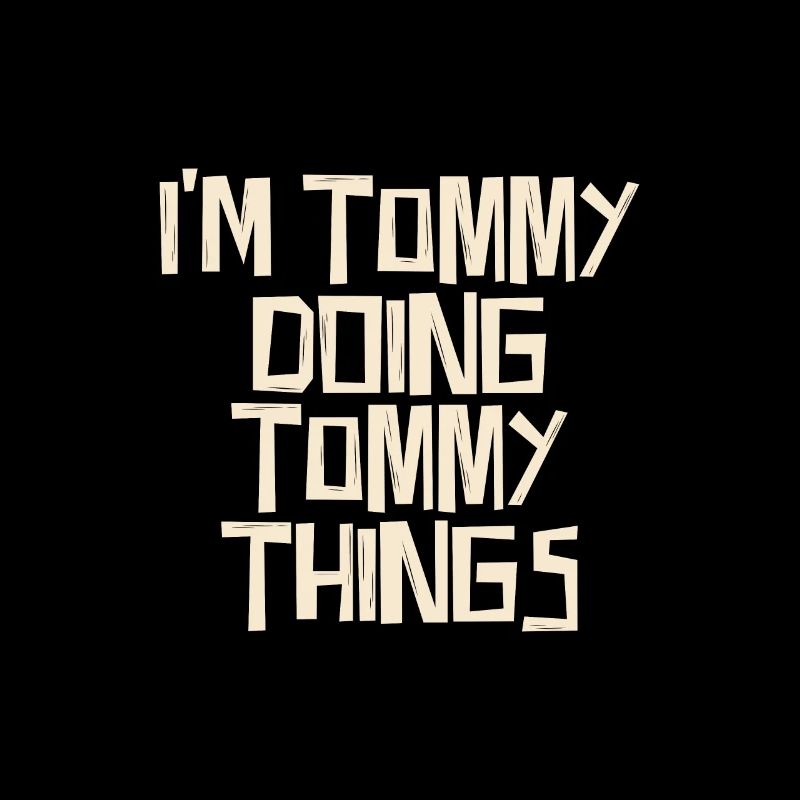 I'm Tommy doing Tommy things