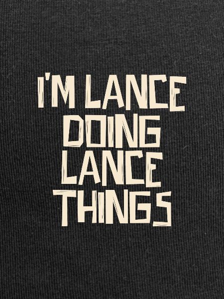 I'm Lance doing Lance things