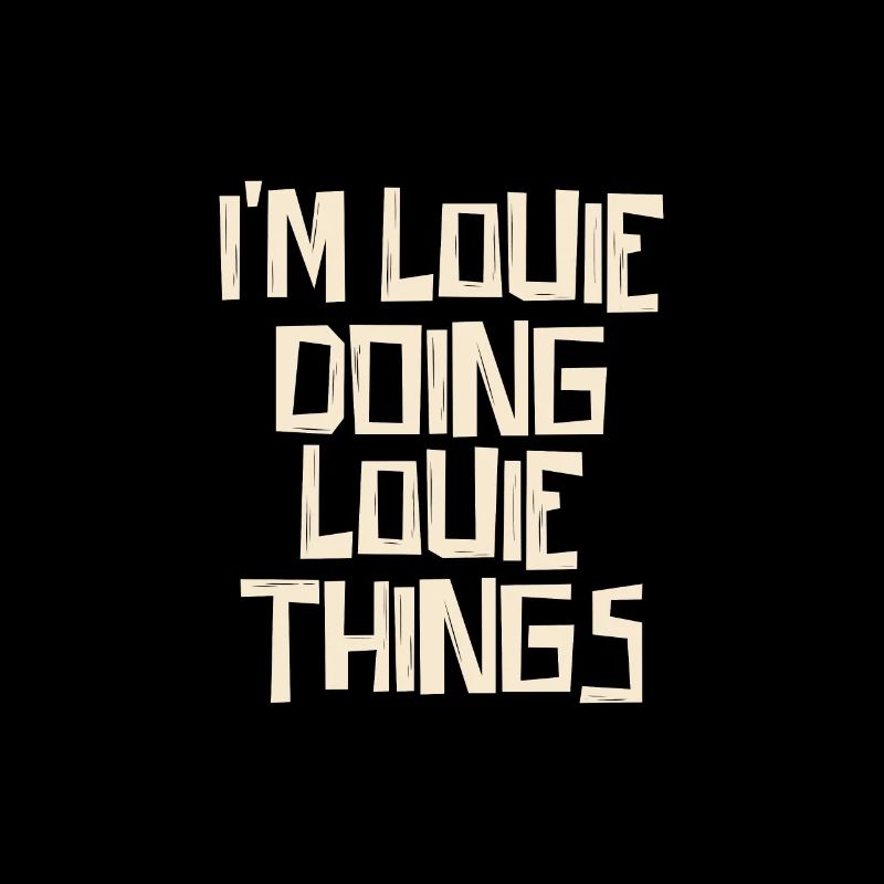 I'm Louie doing Louie things