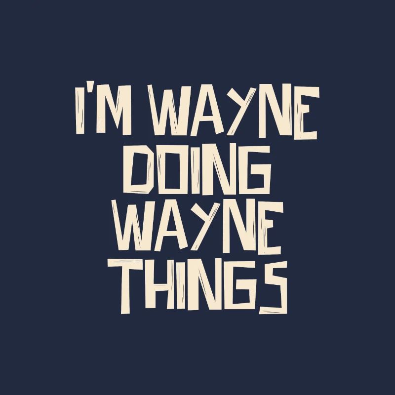 I'm Wayne doing Wayne things