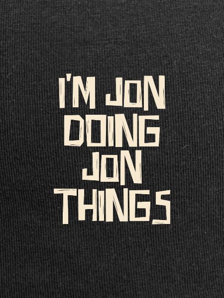 I'm Jon doing Jon things