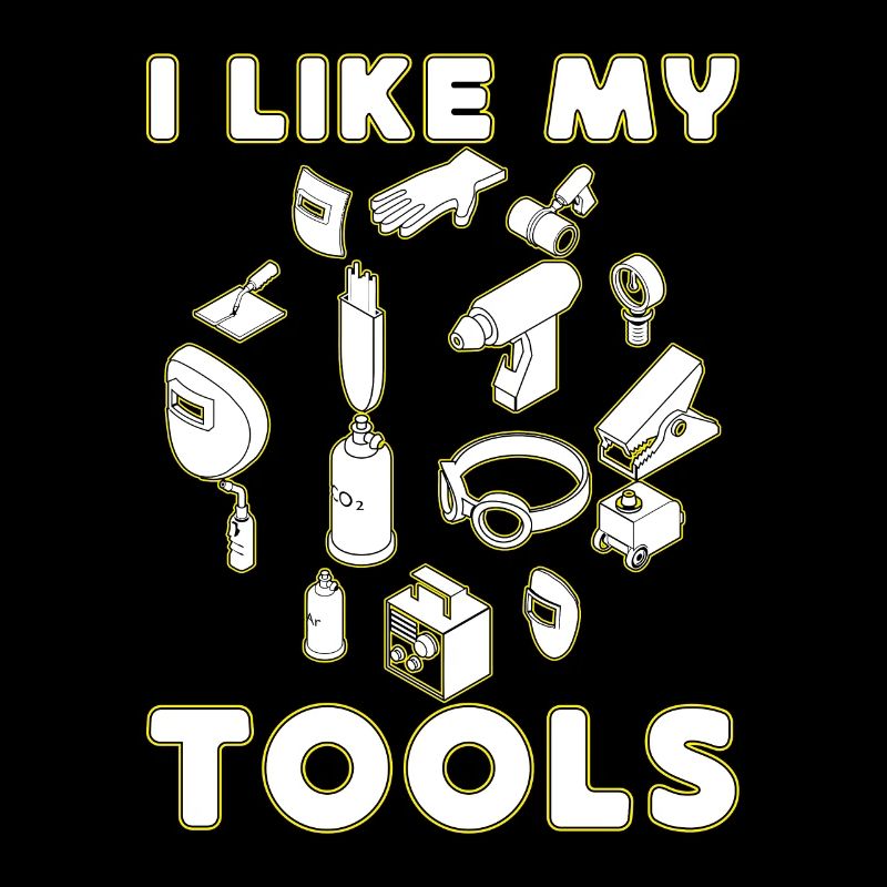 I Like My Tools Welding Gift Idea