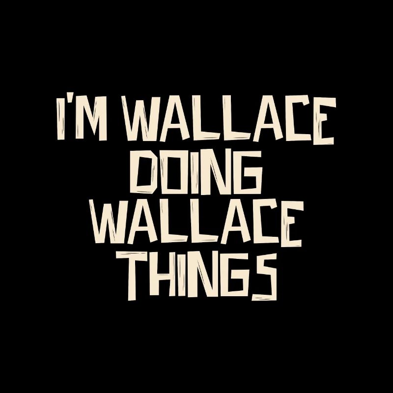I'm Wallace doing Wallace things