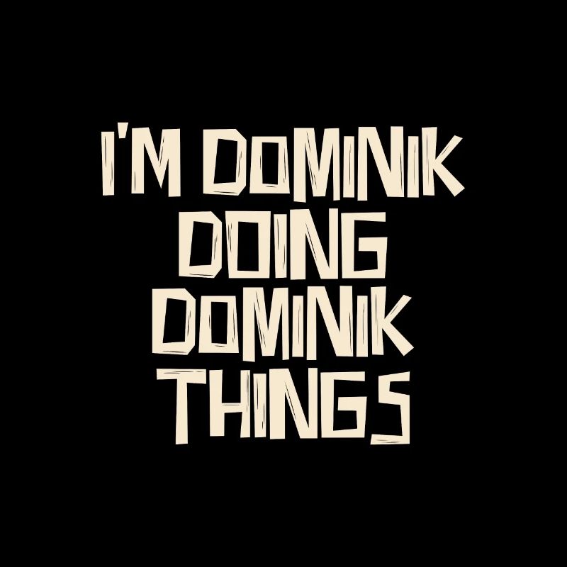 I'm Dominik doing Dominik things