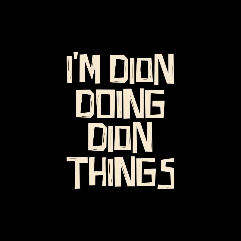 I'm Dion doing Dion things