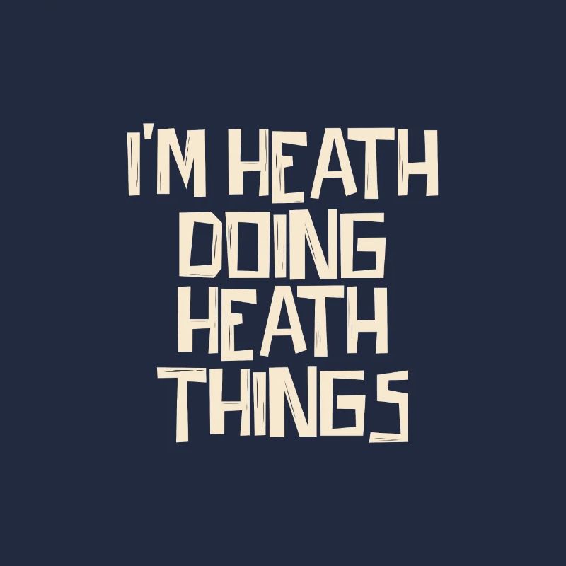 I'm Heath doing Heath things