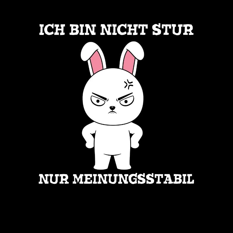 Ich bin nicht Stur nur Meinungsstabil Hase