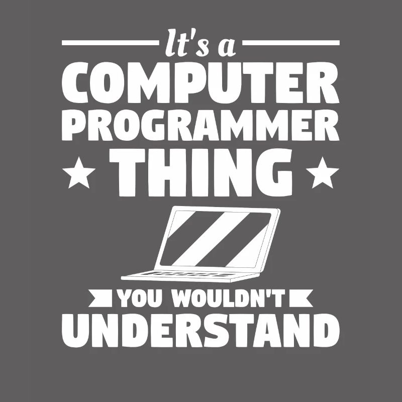 Es ist eine Computerprogrammierer-Sache, die Sie nicht tun würden