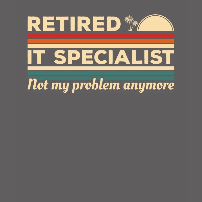 Retired IT Specialist Not My Problem Anymore